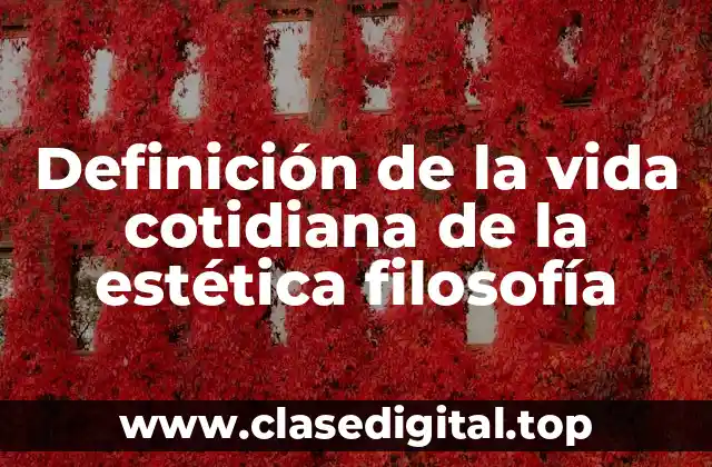 Definición de la vida cotidiana de la estética filosofía