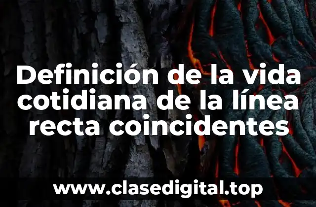 Definición de la vida cotidiana de la línea recta coincidentes