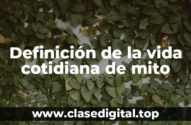 Definición de la vida cotidiana de mito