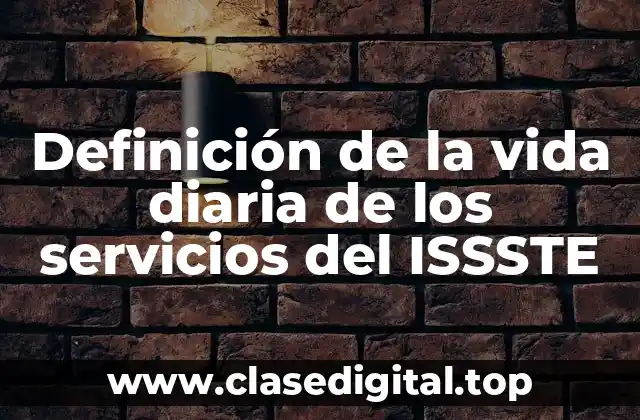 Ejemplos de la vida diaria de los servicios del ISSSTE