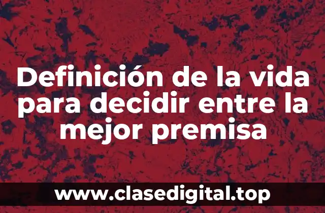 Definición de la vida para decidir entre la mejor premisa