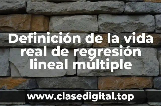 Definición de la vida real de regresión lineal múltiple