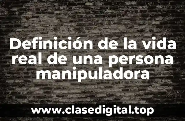 Ejemplos de la vida real de una persona manipuladora
