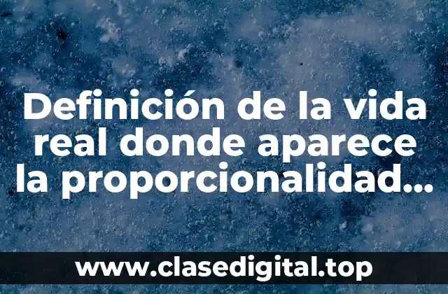 Definición de la vida real donde aparece la proporcionalidad directa