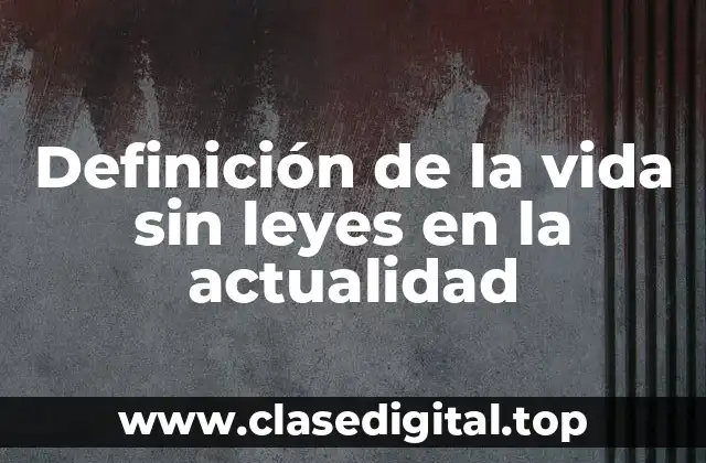 Definición de la vida sin leyes en la actualidad
