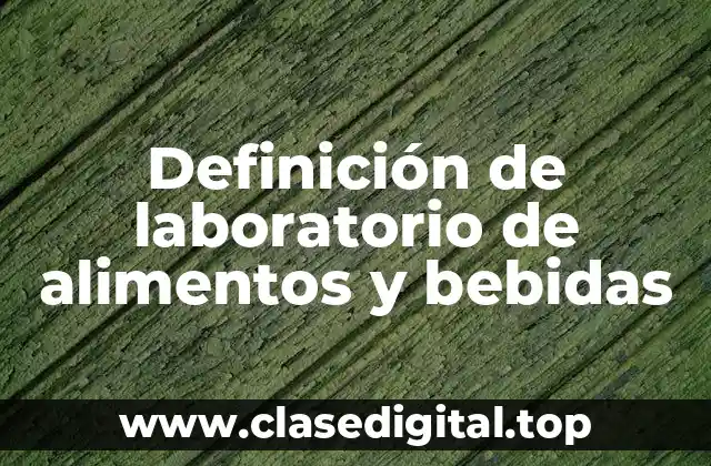 Definición de laboratorio de alimentos y bebidas