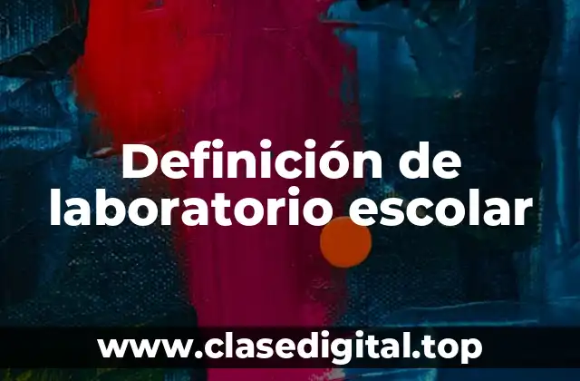 Definición de laboratorio escolar