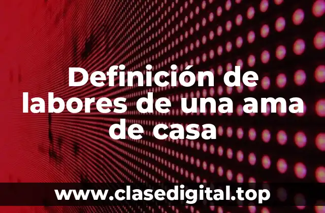 Definición de labores de una ama de casa