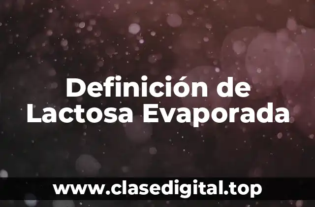 Definición de Lactosa Evaporada