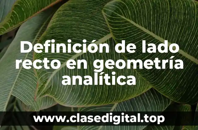 Definición de lado recto en geometría analítica