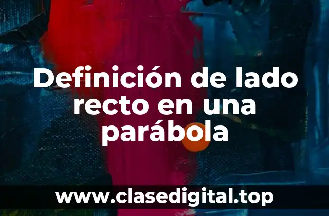 Definición de lado recto en una parábola