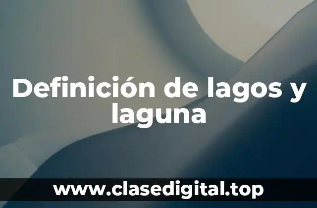 Definición de lagos y laguna
