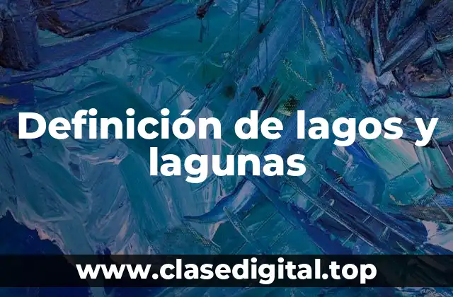 Definición de lagos y lagunas