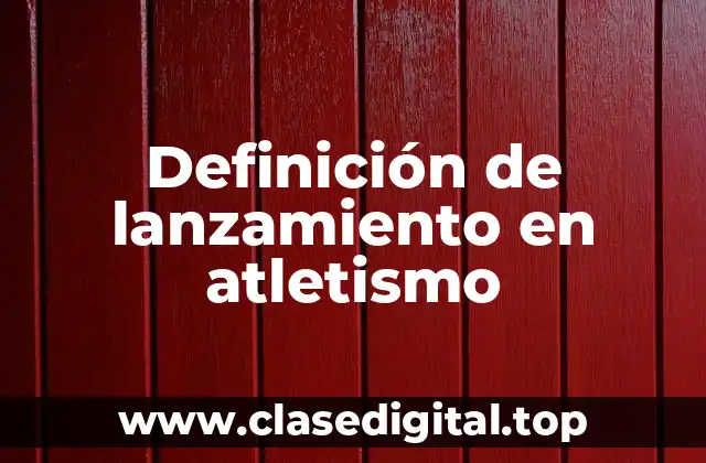 Definición de lanzamiento en atletismo