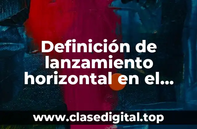 Definición de lanzamiento horizontal en el vacío