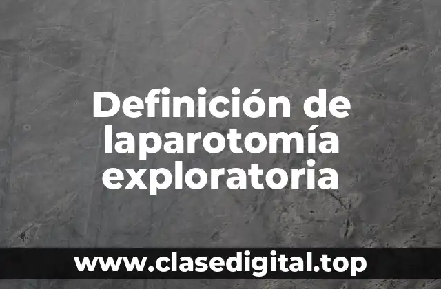 Definición de laparotomía exploratoria