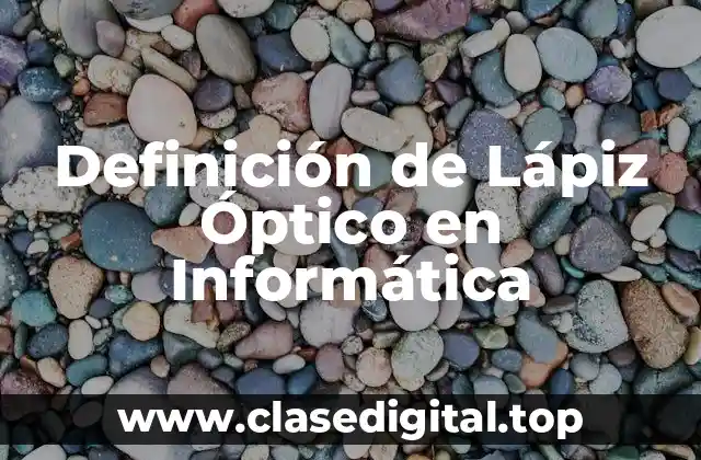 Definición de Lápiz Óptico en Informática