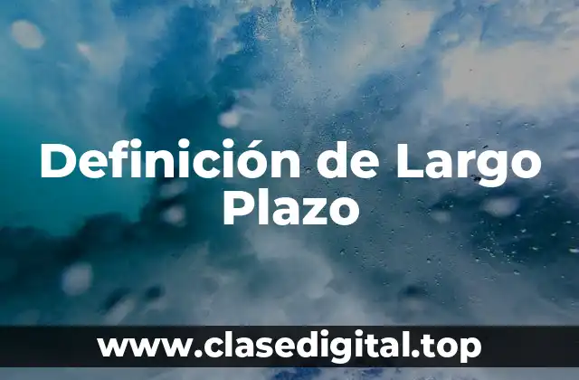 Definición de Largo Plazo