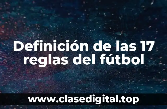 Definición de las 17 reglas del fútbol