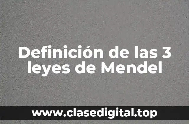 Definición de las 3 leyes de Mendel