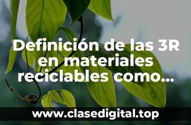 Definición de las 3R en materiales reciclables como botellas