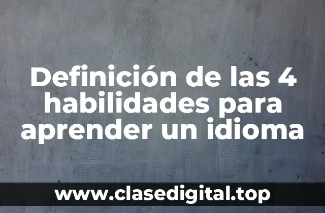 Definición de las 4 habilidades para aprender un idioma