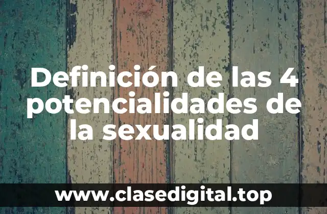 Definición de las 4 potencialidades de la sexualidad
