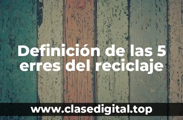 Definición de las 5 erres del reciclaje