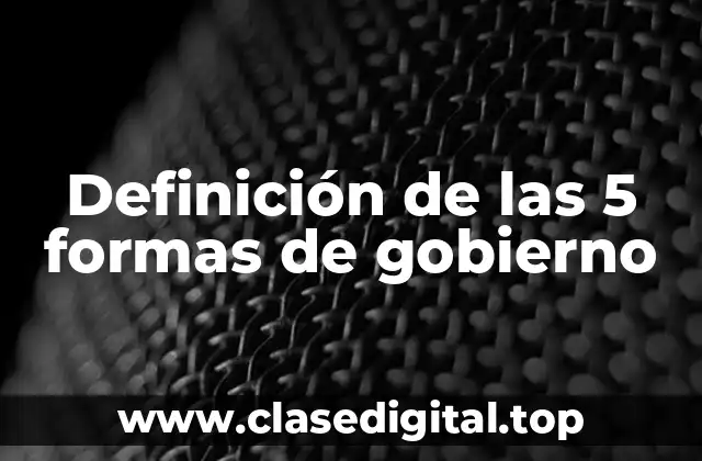 Definición de las 5 formas de gobierno