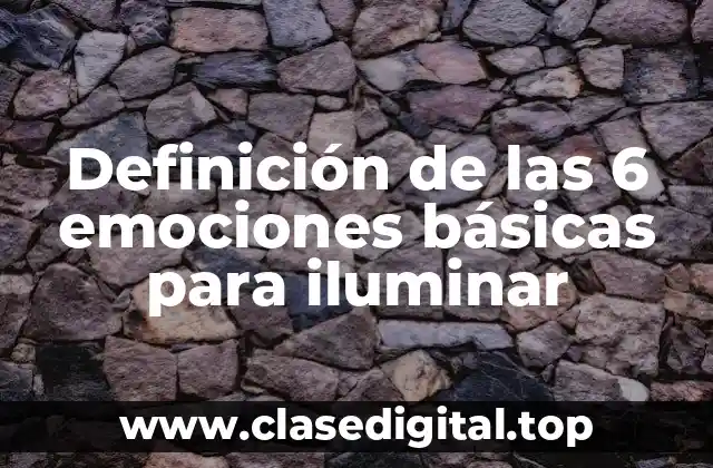 Definición de las 6 emociones básicas para iluminar