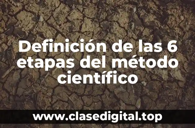 Definición de las 6 etapas del método científico