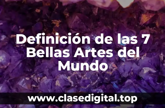 Definición de las 7 Bellas Artes del Mundo