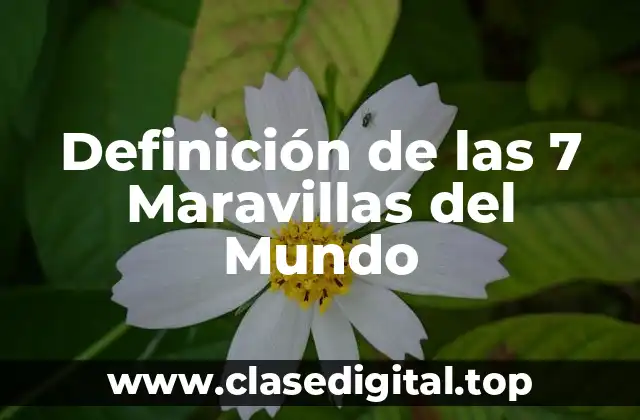 Definición de las 7 Maravillas del Mundo
