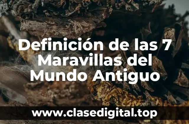 Definición de las 7 Maravillas del Mundo Antiguo