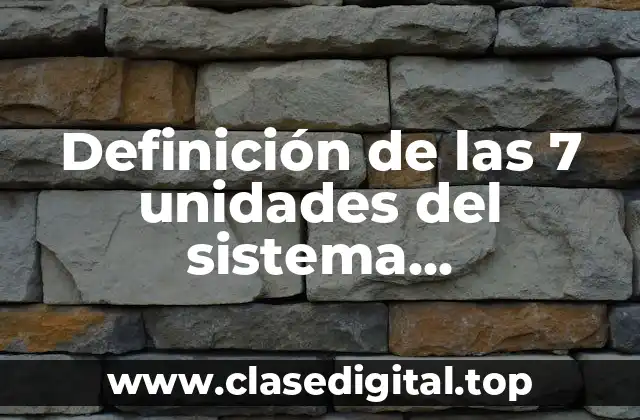 Definición de las 7 unidades del sistema internacional