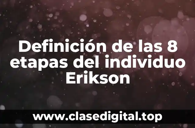 Definición de las 8 etapas del individuo Erikson