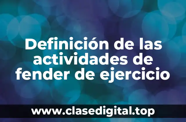 Definición de las actividades de fender de ejercicio