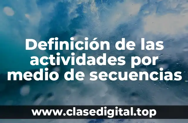 Definición de las actividades por medio de secuencias