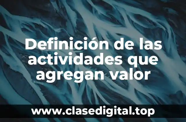 Definición de las actividades que agregan valor
