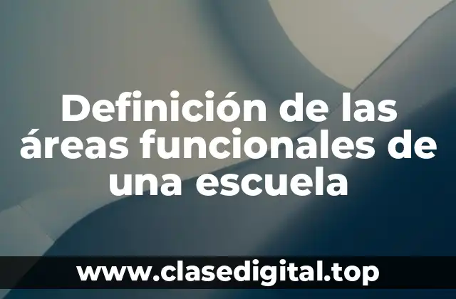 Definición de las áreas funcionales de una escuela