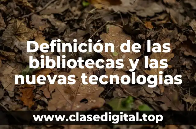 Definición de las bibliotecas y las nuevas tecnologias