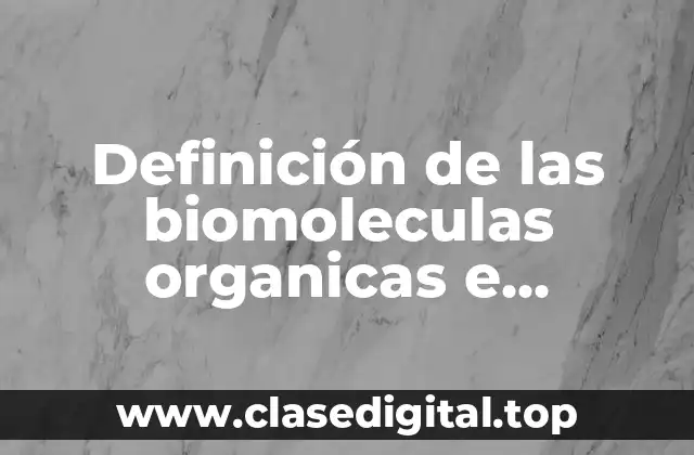 Definición de las biomoleculas organicas e inorganicas