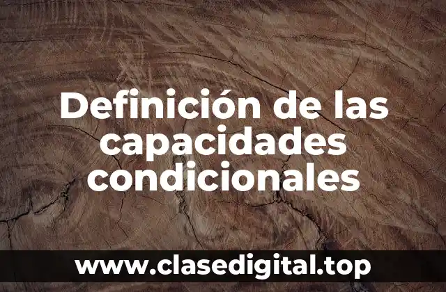 Definición de las capacidades condicionales