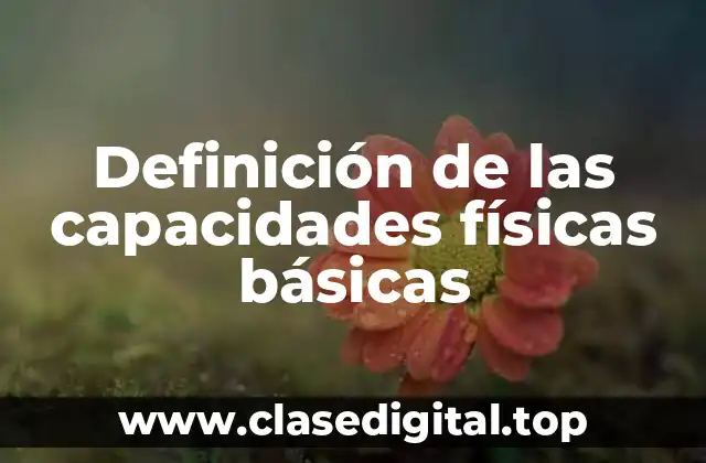 Definición de las capacidades físicas básicas