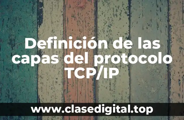 Definición tecnica de las capas del protocolo TCP/IP
