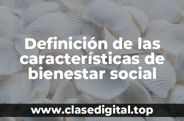 Definición de las características de bienestar social