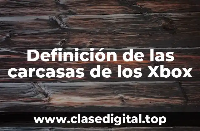 Definición de las carcasas de los Xbox