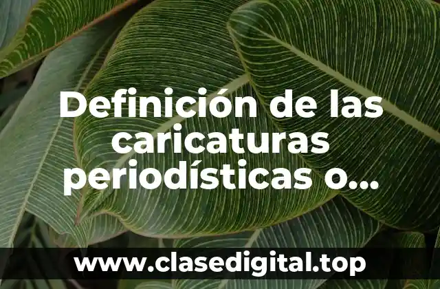 Definición de las caricaturas periodísticas o cartoon