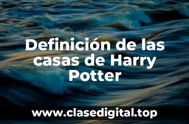 Definición de las casas de Harry Potter