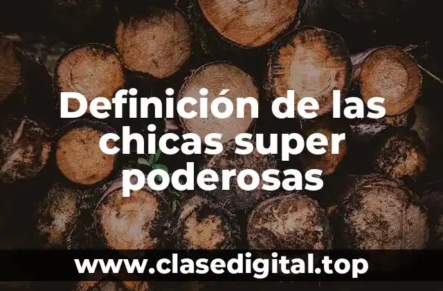 Definición de las chicas super poderosas